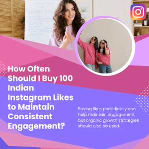 Frequency of buying 100 Indian Instagram likes to maintain consistent engagement, with a focus on combining with organic growth strategies.