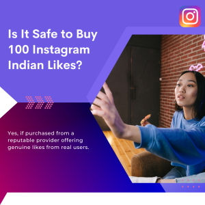 Safety of buying 100 Instagram Indian likes, emphasizing the importance of choosing a reputable provider for genuine likes from real users.