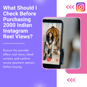 Key factors to check before purchasing 2000 Indian Instagram Reel views, including real views, provider reviews, and secure payment options.